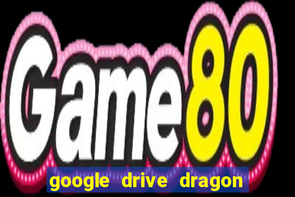 google drive dragon ball super